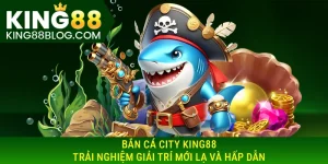 Bắn cá city King88