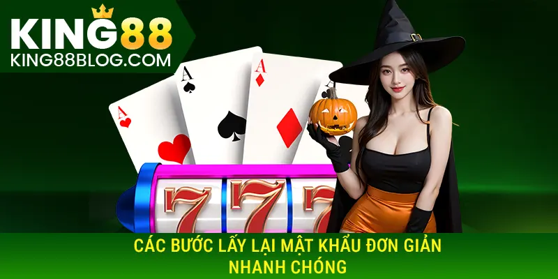 Các bước lấy lại mật khẩu đơn giản, nhanh chóng