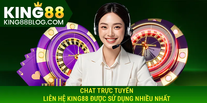 Chat trực tuyến - liên hệ KING88 được sử dụng nhiều nhất