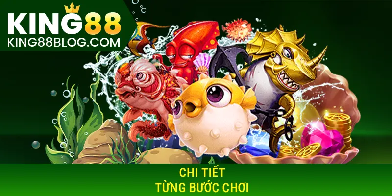 Chi tiết từng bước chơi bắn cá vui King88