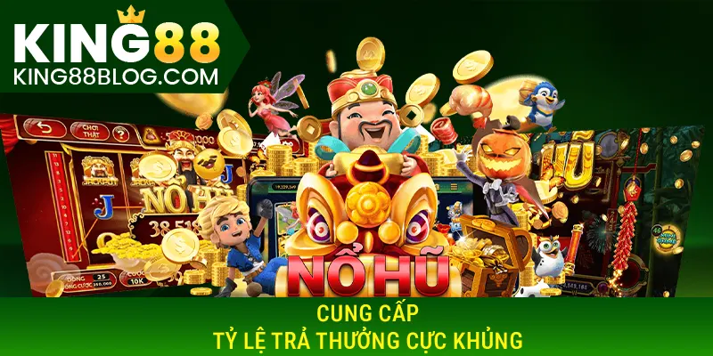 Nổ Hũ King88 cung cấp tỷ lệ trả thưởng cực khủng