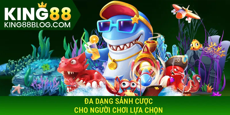 Đa dạng sảnh cược cho người chơi lựa chọn