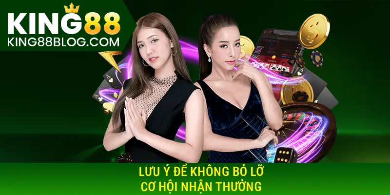 Lưu ý để không bỏ lỡ cơ hội nhận khuyến mãi King88