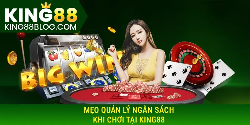 Mẹo quản lý ngân sách khi chơi tại KING88