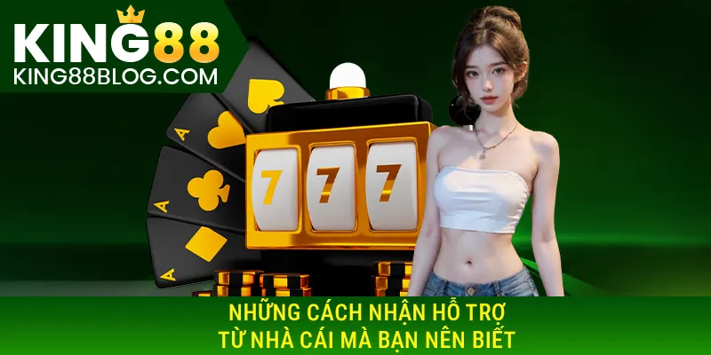 Những cách nhận hỗ trợ từ nhà cái mà bạn nên biết