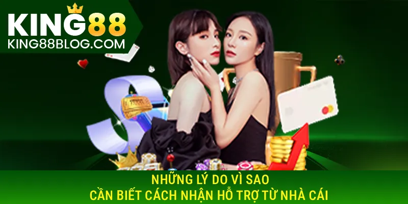Những lý do vì sao cần biết cách nhận hỗ trợ từ nhà cái