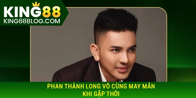 Tác giả King88 vô cùng may mắn khi gặp thời