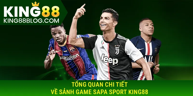 Tổng quan chi tiết về sảnh game Sapa sport KING88